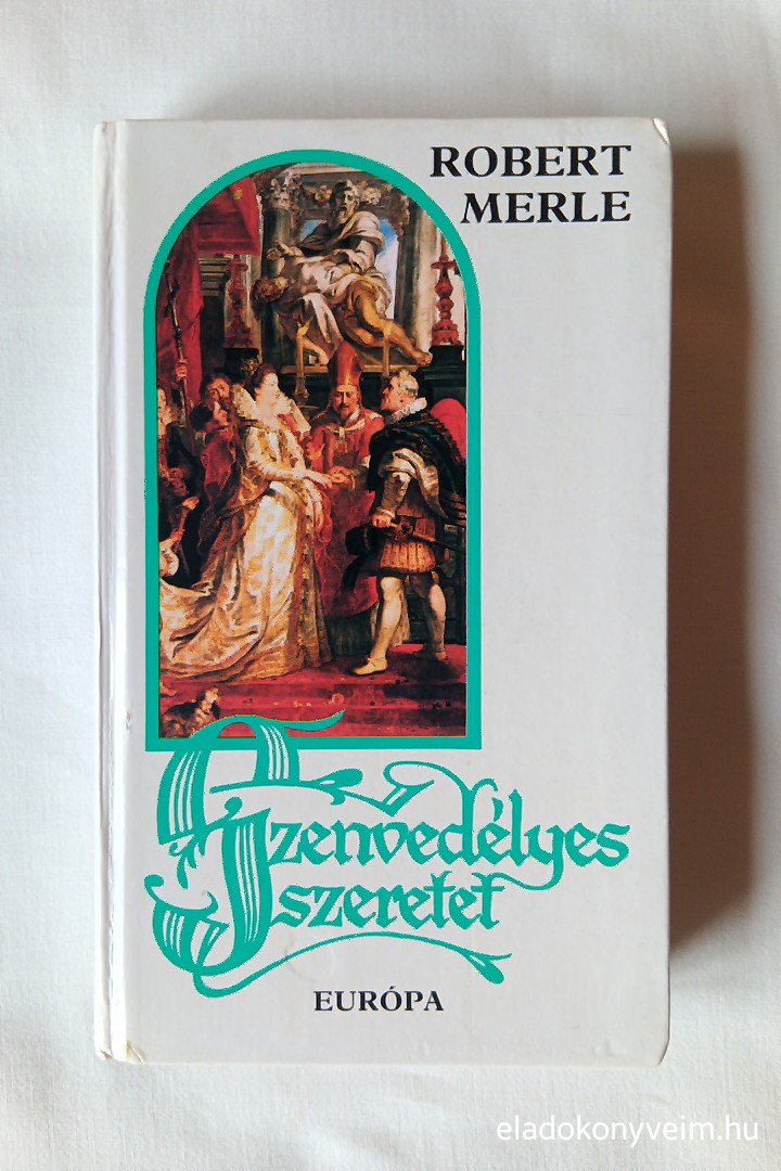 Robert Merle: Szenvedélyes szeretet - 1. kép