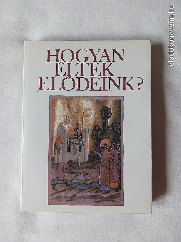 Hanák Péter: Hogyan éltek elődeink? - 1. kép