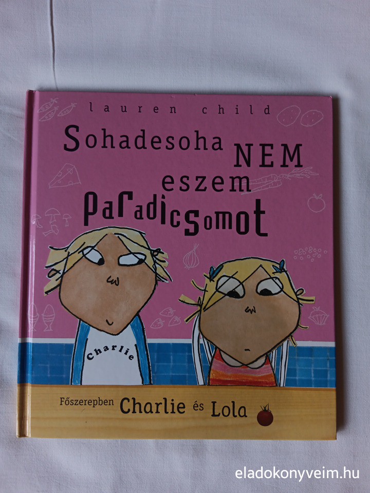Lauren Child: Sohadesoha nem eszem paradicsomot - 1. kép