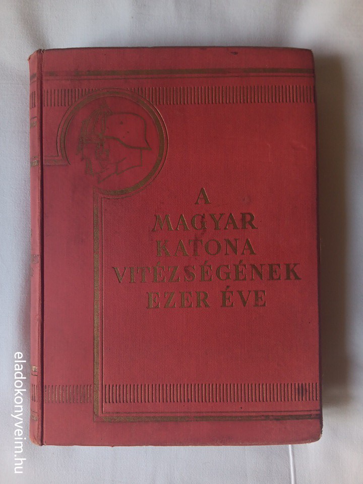 Pilch J., Berkó I., Gyalókay J., Markó Á.: A magyar katona vitézségének ezer éve 1. - 1. kép