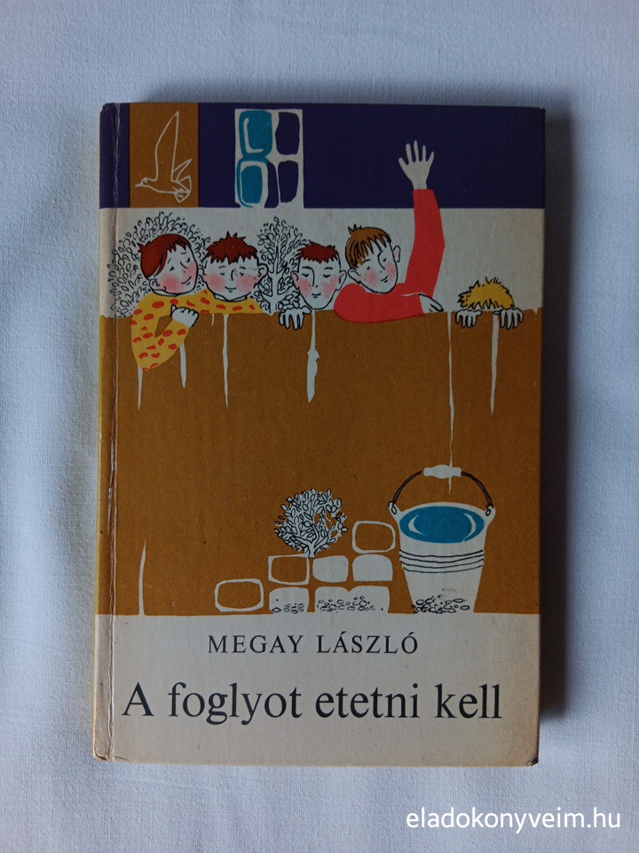 Megay László: A foglyot etetni kell - 1. kép