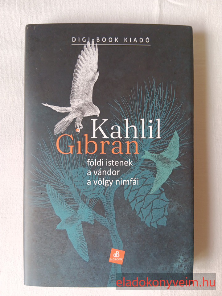 Kahlil Gibran: Földi istenek / A vándor / A völgy nimfái - 1. kép