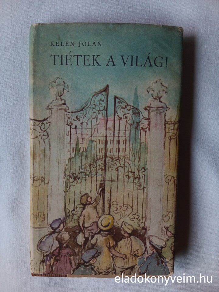 Kelen Jolán: Tiétek a világ! - 1. kép