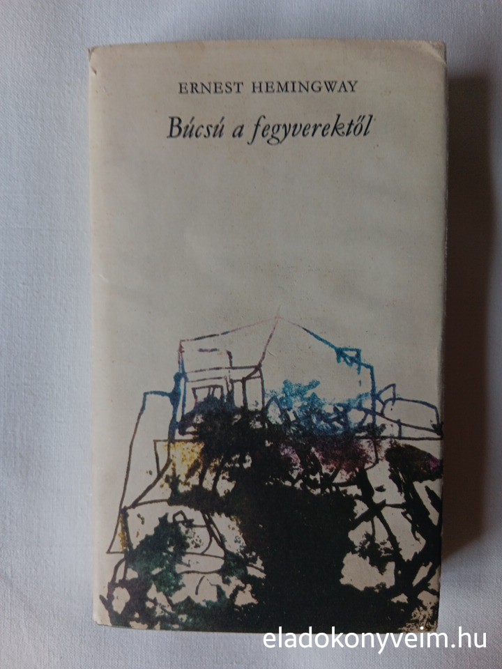 Ernest Hemingway: Búcsú a fegyverektől - 1. kép