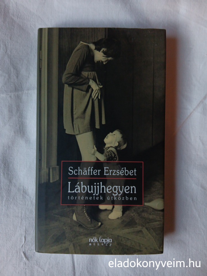 Schäffer Erzsébet: Lábujjhegyen - 1. kép