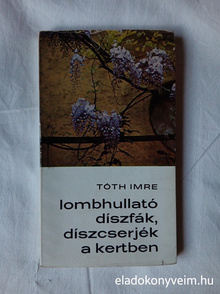 Tóth Imre: Lombhullató díszfák, díszcserjék a kertben - 1. kép