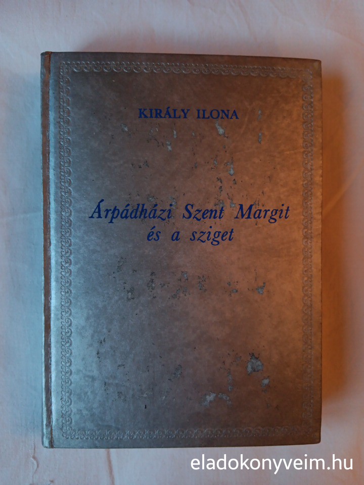 Király Ilona: Árpád-házi Szent Margit és a Sziget - 1. kép