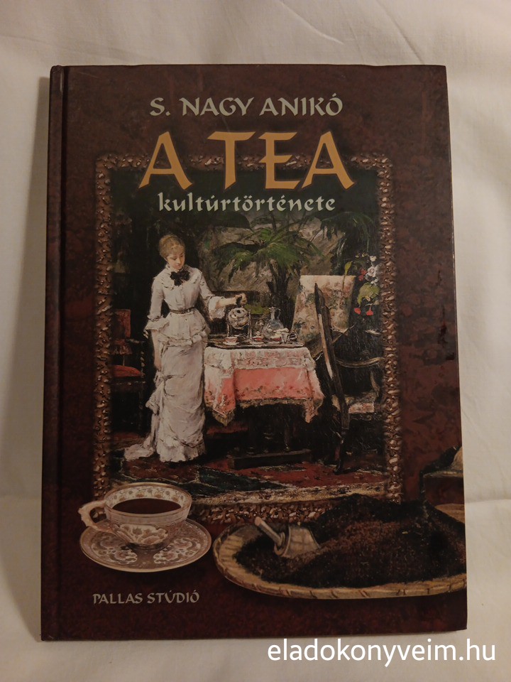 S. Nagy Anikó: A tea kultúrtörténete - 1. kép
