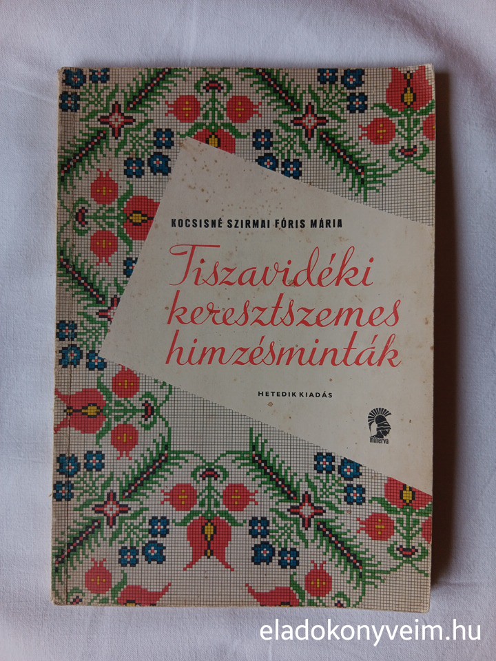 Kocsisné Szirmai Fóris Mária: Tiszavidéki keresztszemes himzésminták - 1. kép