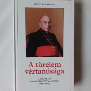Agostino Casaroli: A türelem vértanúsága