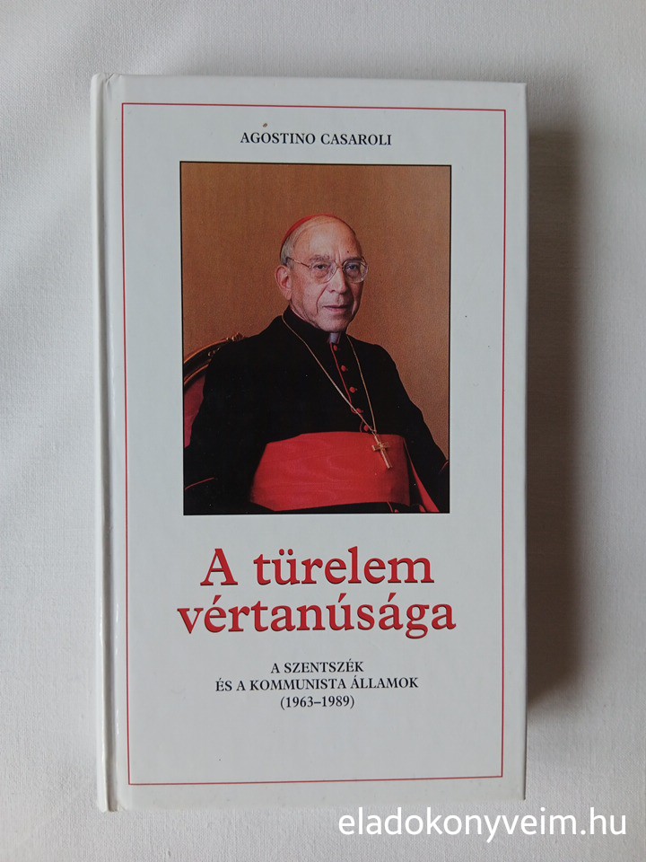 Agostino Casaroli: A türelem vértanúsága - 1. kép