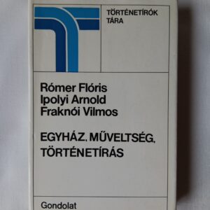 Rómer F, Ipolyi A, Fraknói V: Egyház, műveltség, történetírás