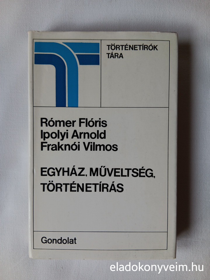 Rómer F, Ipolyi A, Fraknói V: Egyház, műveltség, történetírás - 1. kép
