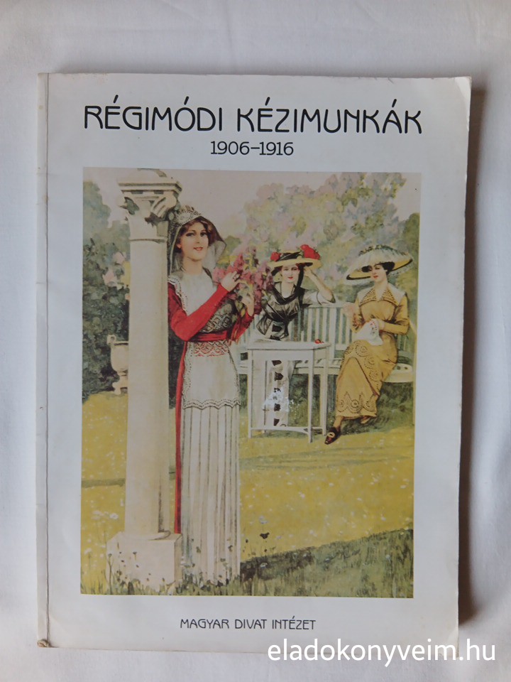 Miklós Magda: Régimódi kézimunkák 1906-1916 - 1. kép