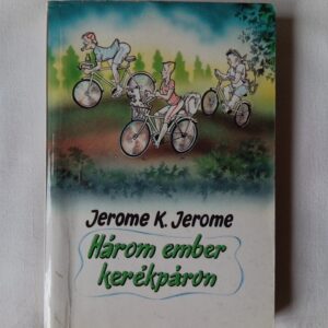 Jerome K. Jerome: Három ember kerékpáron / Három ember egy csónakban