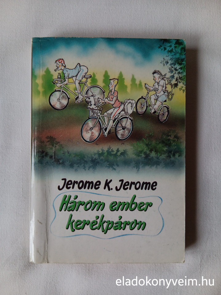 Jerome K. Jerome: Három ember kerékpáron / Három ember egy csónakban - 1. kép