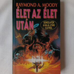Raymond A. Moody: Élet az élet után / Gondolatok a halál utáni életről
