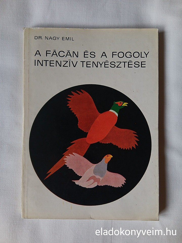 Nagy Emil: A fácán és a fogoly intenzív tenyésztése - 1. kép