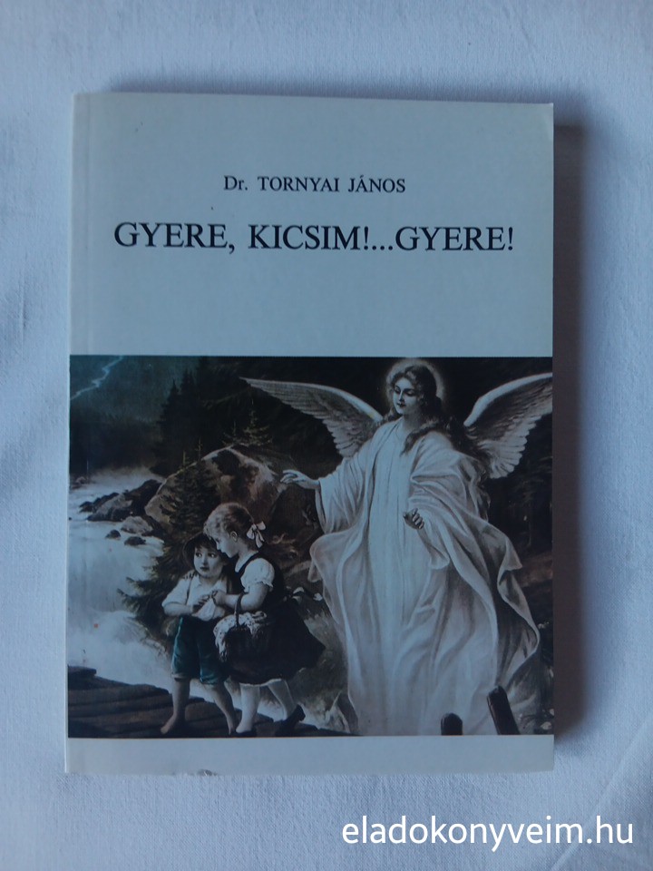 Tornyai János: Gyere, kicsim!... Gyere! - 1. kép