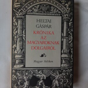 Heltai Gáspár: Krónika az magyaroknak dolgairól