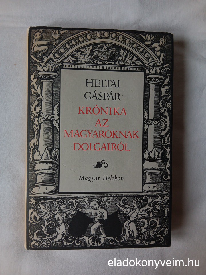 Heltai Gáspár: Krónika az magyaroknak dolgairól - 1. kép