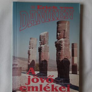 Erich von Däniken: A jövő emlékei