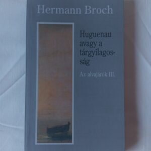Hermann Broch: Huguenau avagy a tárgyilagosság