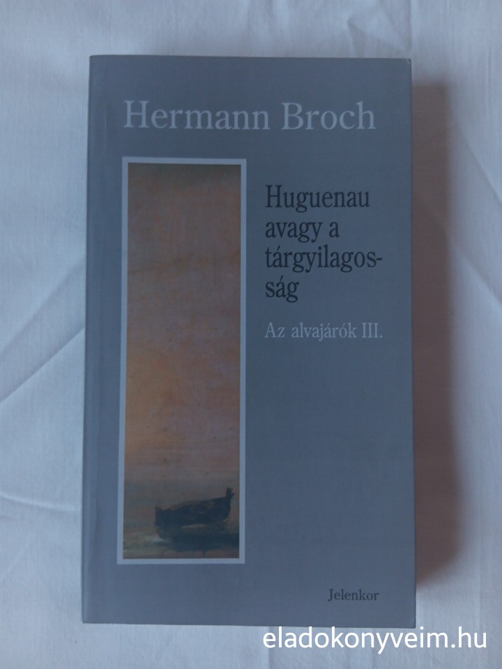 Hermann Broch: Huguenau avagy a tárgyilagosság - 1. kép