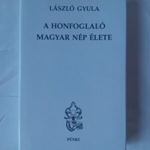 László Gyula: A honfoglaló magyar nép élete