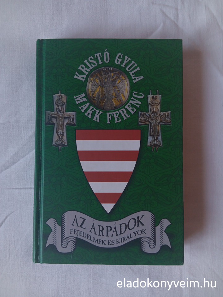 Kristó Gyula, Makk Ferenc: Az Árpádok - 1. kép