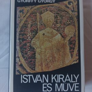 Györffy György: István király és műve