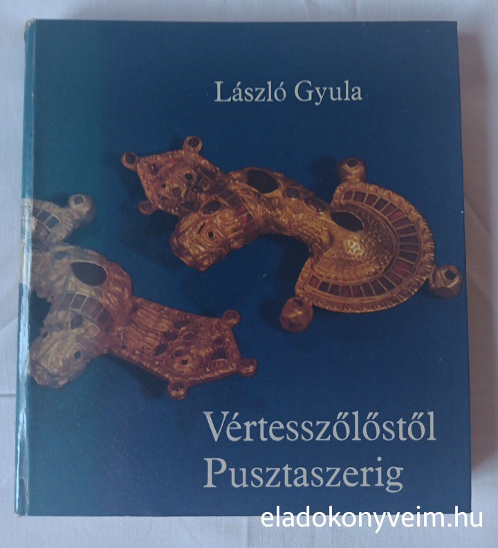 László Gyula: Vértesszőlőstől Pusztaszerig - 1. kép