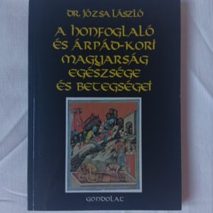 Józsa László: A honfoglaló és Árpád-kori magyarság egészsége és betegsége