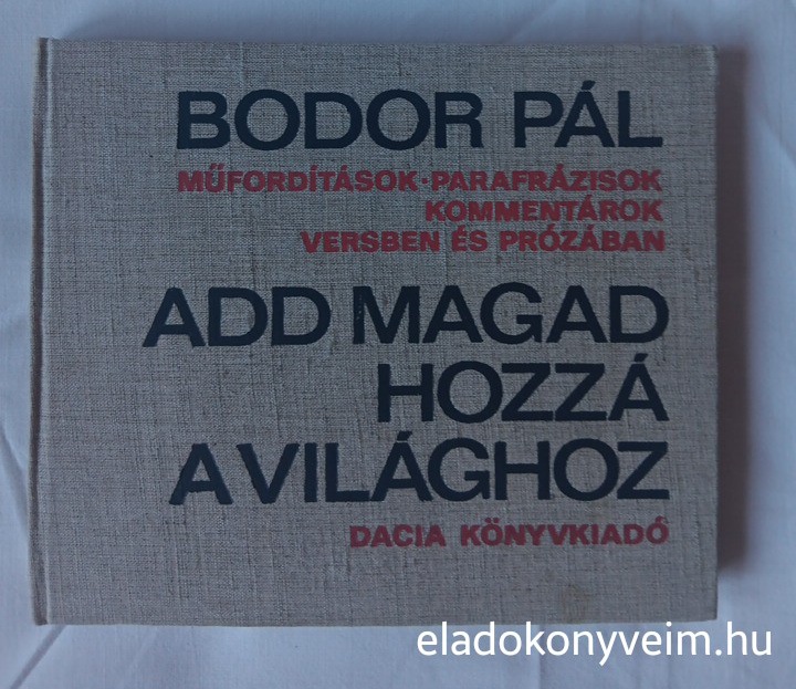 Bodor Pál: Add magad hozzá a világhoz - 1. kép