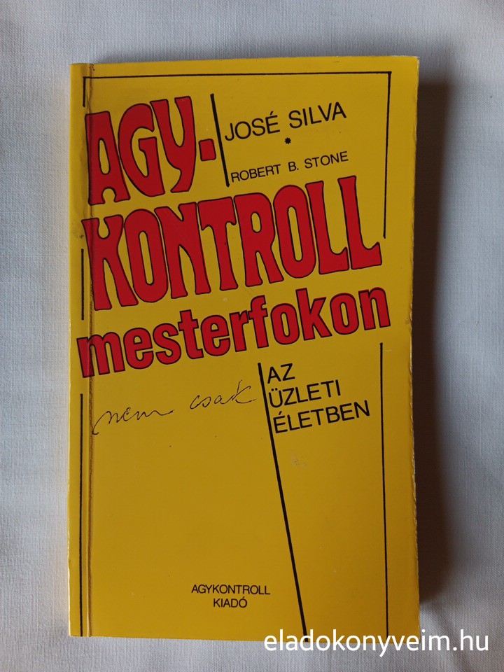 J. Silva, R. B. Stone: Agykontroll mesterfokon nem csak az üzleti életben - 1. kép