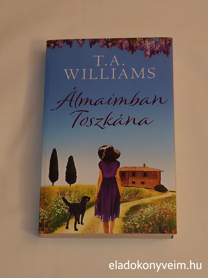 T. A. Williams: Álmaimban Toszkána - 1. kép
