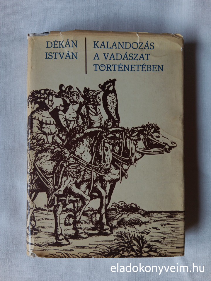 Dékán István: Kalandozás a vadászat történetében - 1. kép