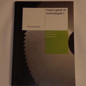 Lele D, Petri L, Zsarnai Sz: Faipari gépek és technológiák I.