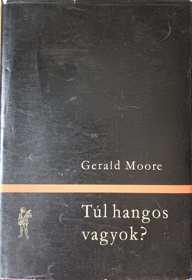 Gerald Moore: Túl hangos vagyok? - 1. kép