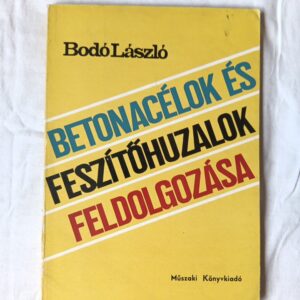Bodó László: Betonacélok és feszítőhuzalok feldolgozása