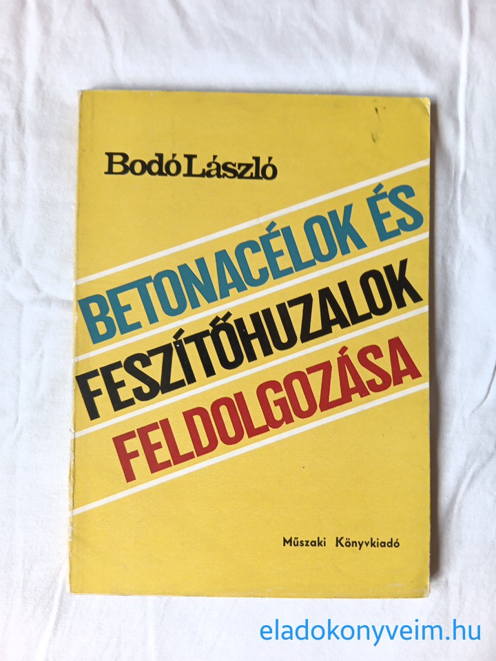 Bodó László: Betonacélok és feszítőhuzalok feldolgozása - 1. kép