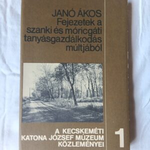 Janó Ákos: Fejezetek a szanki és móricgáti tanyásgazdálkodás múltjából