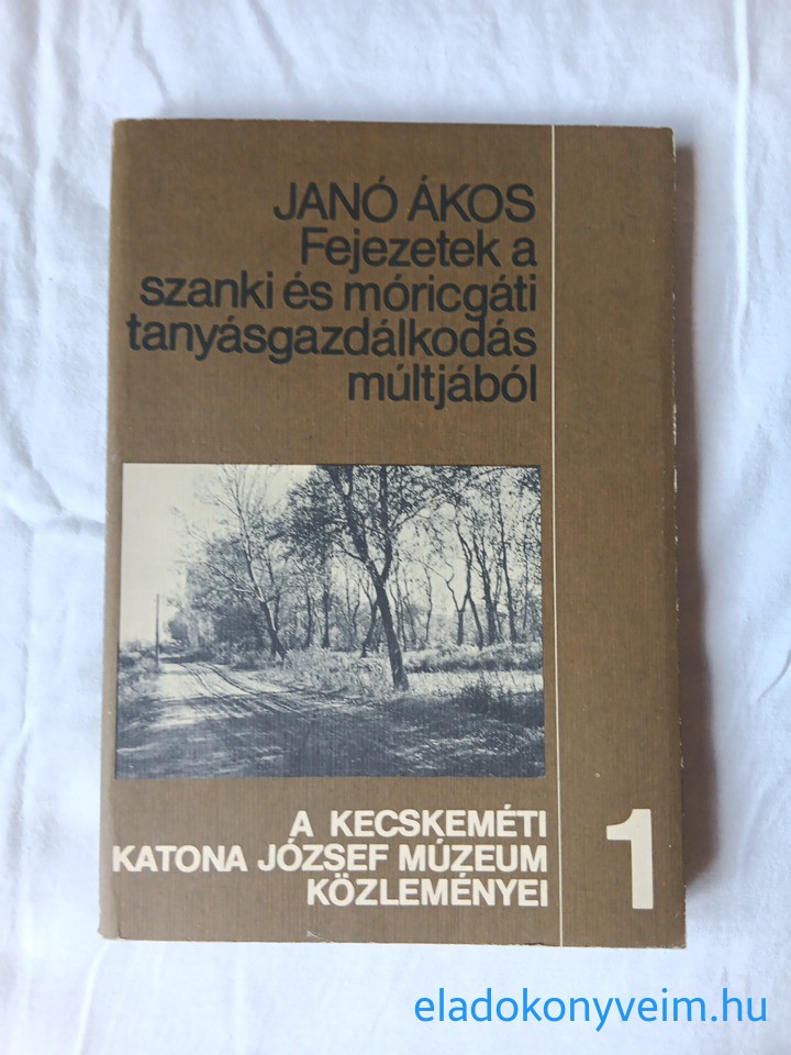 Janó Ákos: Fejezetek a szanki és móricgáti tanyásgazdálkodás múltjából - 1. kép