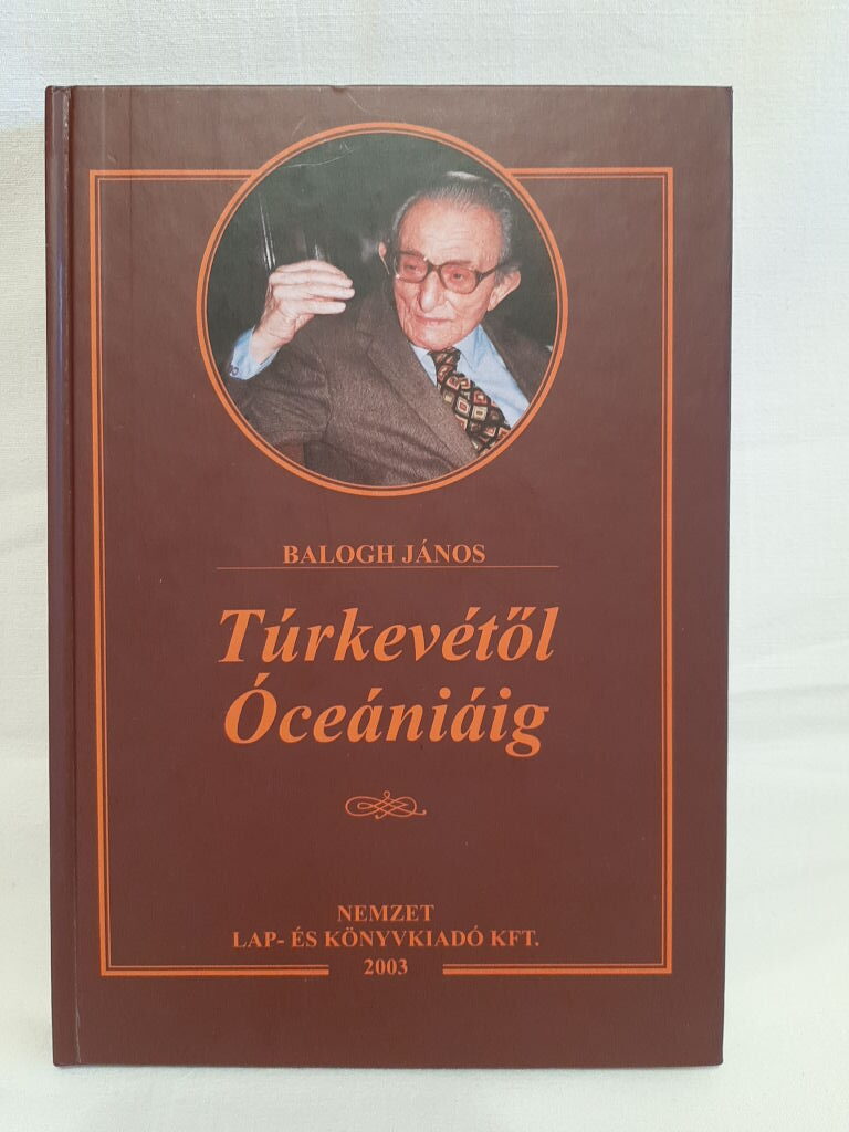 Balogh János: Túrkevétől Óceániáig - 1. kép