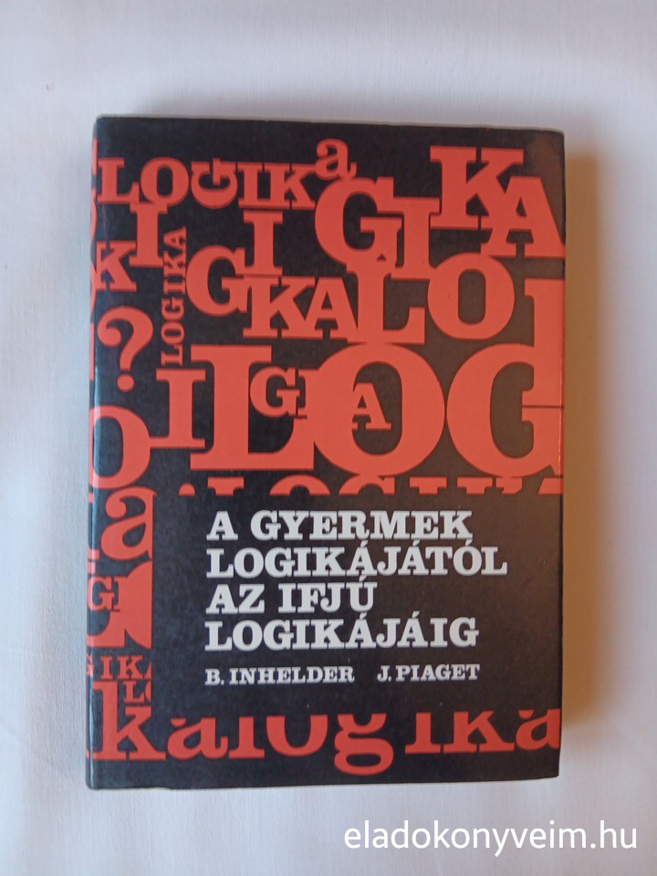 Barbel Inhelder, Jean Piaget: A gyermek logikájától, az ifjú logikájáig - 1. kép