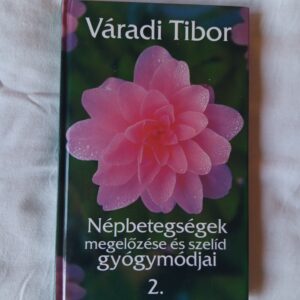 Váradi Tibor: Népbetegségek megelőzése és szelíd gyógymódjai 2.