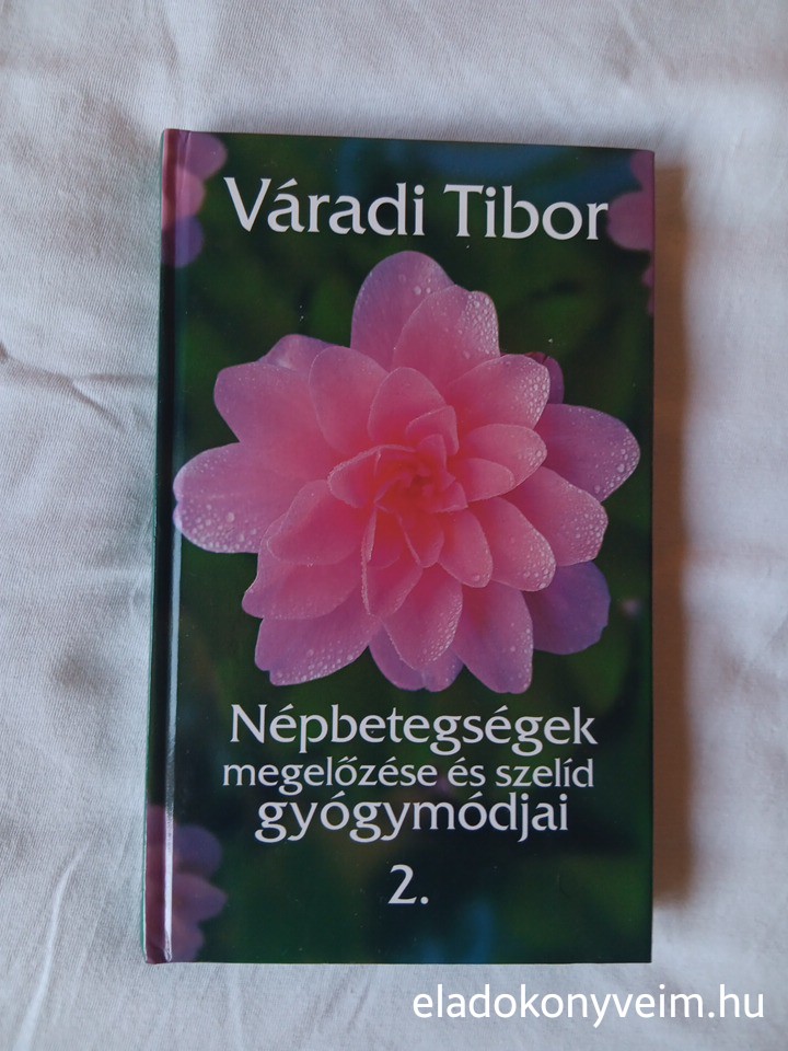 Váradi Tibor: Népbetegségek megelőzése és szelíd gyógymódjai 2. - 1. kép