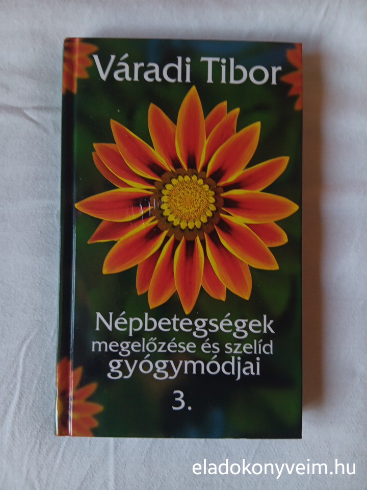 Váradi Tibor: Népbetegségek megelőzése és szelíd gyógymódjai 3. - 1. kép