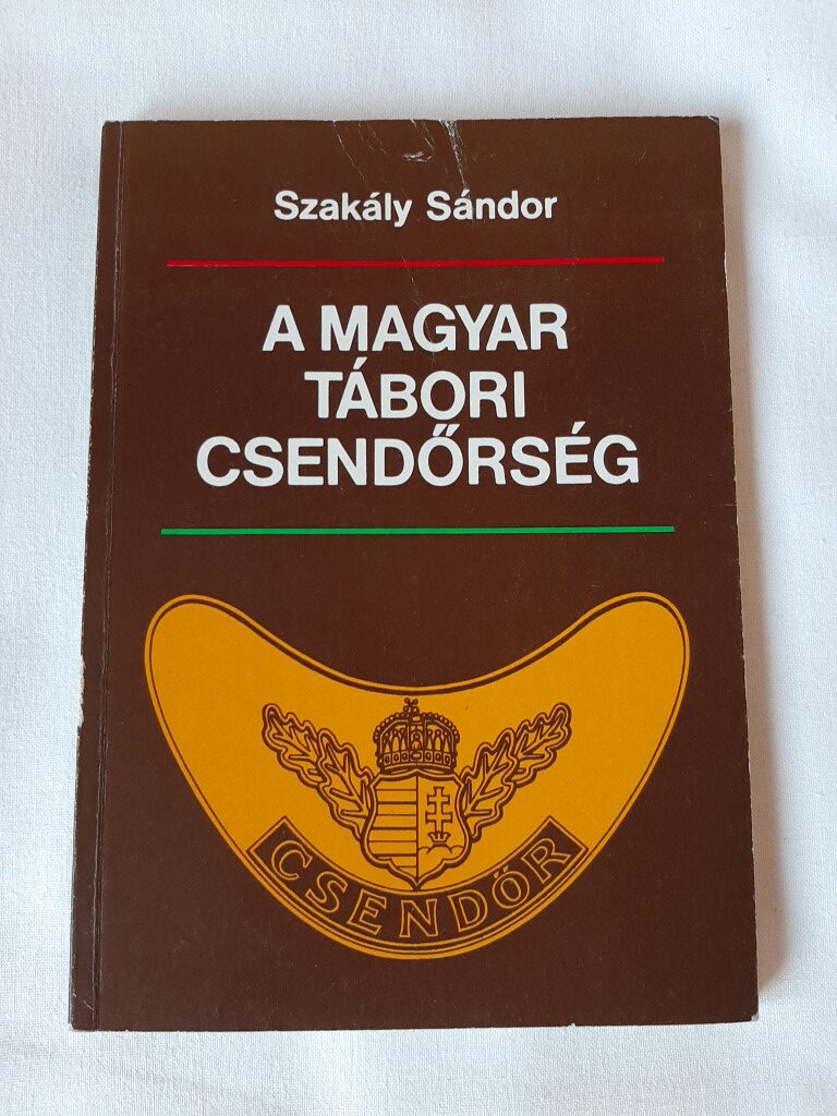 Szakály Sándor: A magyar tábori csendőrség története - 1. kép