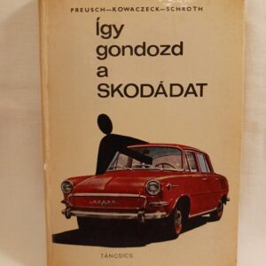 E. Preusch, J. Kowaczeck, W. Schroth: Így gondozd a skodádat